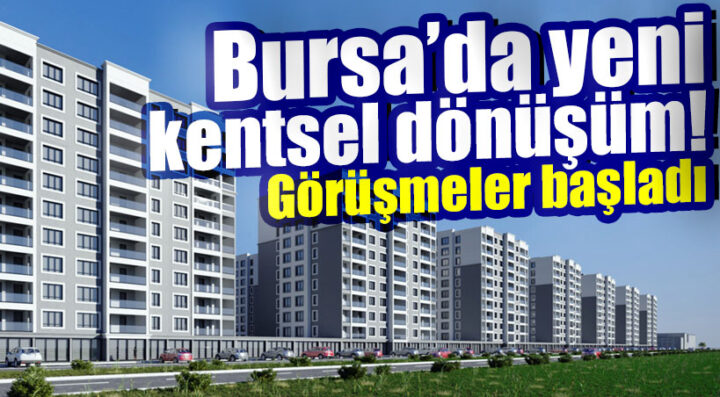 Bursa’da yeni kentsel dönüşüm kararı!
