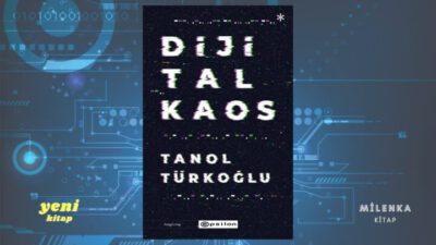 TANOL TÜRKOĞLU’NUN KALEME ALDIĞI MAKALELERDEN OLUŞAN, ÇAĞIMIZA ve Z KUŞAĞI’NIN BİÇİMLENDİRDİĞİ GELECEĞE IŞIK TUTAN “DİJİTAL KAOS” KİTABI RAFLARDA!