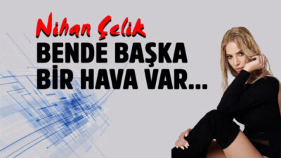 BENDE BAŞKA BİR HAVA VAR…   BİR BAŞKADIR BENİM MEMLEKETİM…