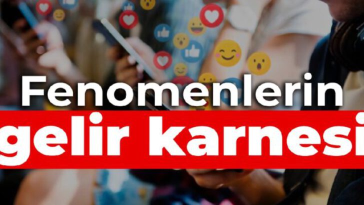 Fenomenlerin merak edilen gelir karnesini açıklandı!