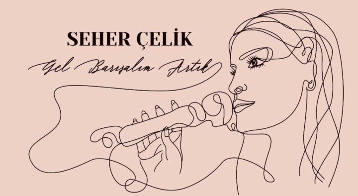 Seher Çelik YouTube’tan  ‘Gel Barışalım Artık’ dedi