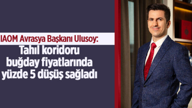 IAOM AVRASYA BAŞKANI DR. EREN GÜNHAN ULUSOY: “TAHIL KORİDORU BUĞDAY FİYATLARINDA YÜZDE 5 DÜŞÜŞ SAĞLADI”