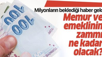 Memur ve emeklilerin zam oranı belli oldu