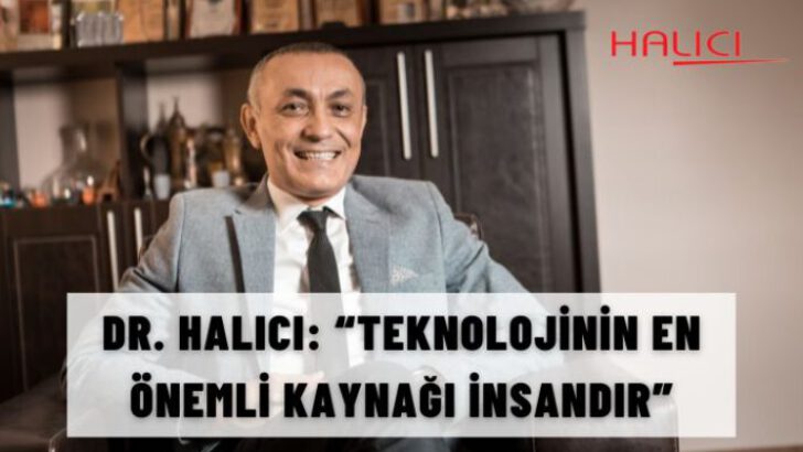 Teknolojinin önemine değinen Dr. Hüseyin Halıcı, teknolojinin en önemli kaynağının insan olduğunu söyledi.