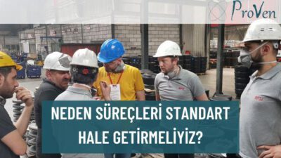 NEDEN SÜREÇLERİ STANDART HALE GETİRMELİYİZ?