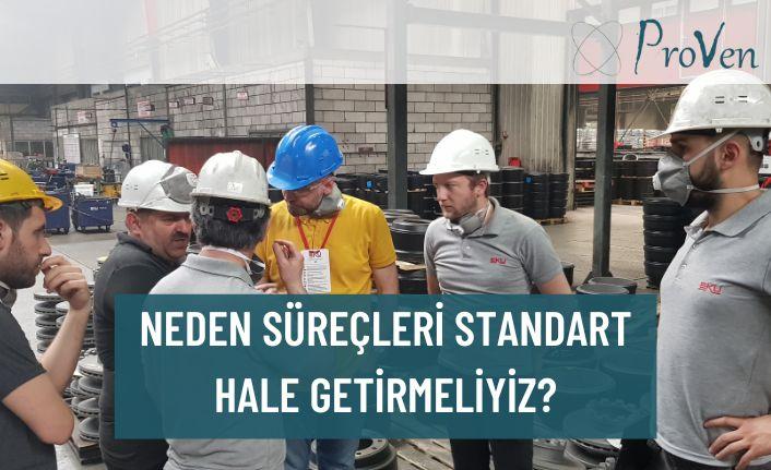 NEDEN SÜREÇLERİ STANDART HALE GETİRMELİYİZ?
