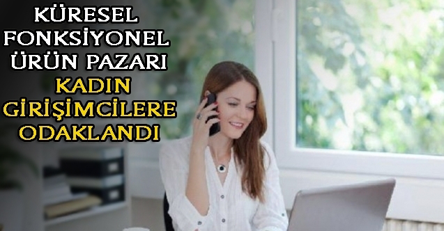 100 milyar dolara koşan küresel fonksiyonel ürün pazarı kadın girişimcilere odaklandı