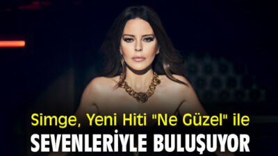 SİMGE’NİN YENİ HİTİ ‘ NE GÜZEL’