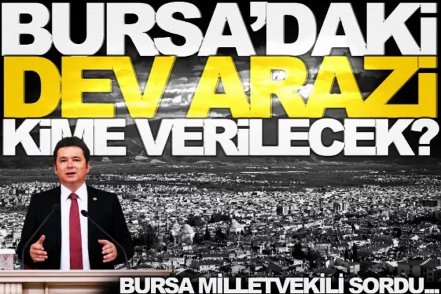 BURSA’DAKİ DEV ARAZİ KİME VERİLECEK?