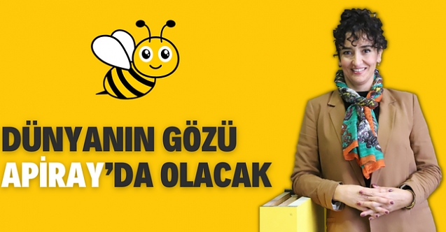 DÜNYANIN GÖZÜ APİRAY’DA OLACAK