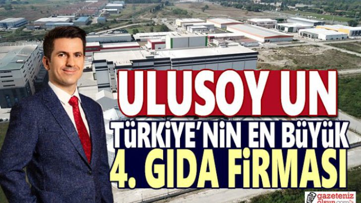 ULUSOY UN, TÜRKİYE’NİN EN BÜYÜK 4. GIDA FİRMASI