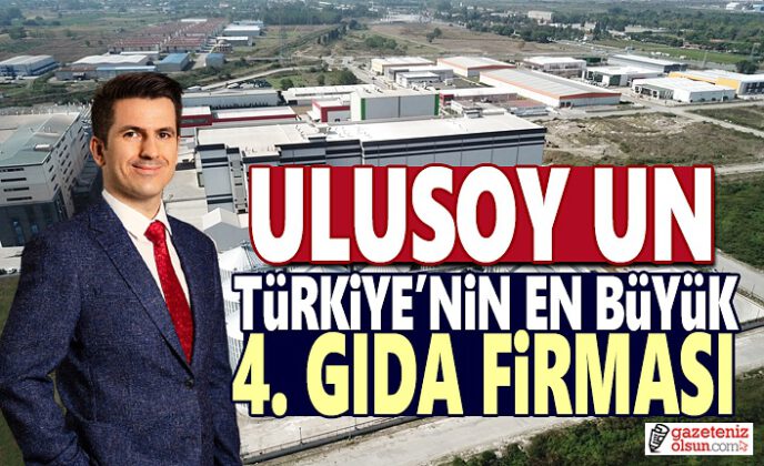 ULUSOY UN, TÜRKİYE’NİN EN BÜYÜK 4. GIDA FİRMASI