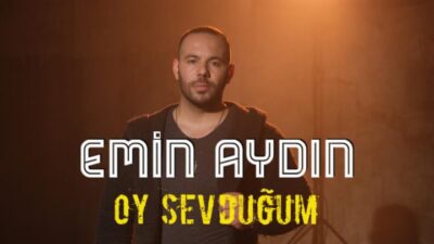 EMİN AYDIN’DAN YENİ ŞARKI; OY SEVDUĞUM