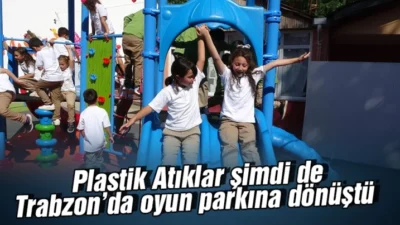 Plastik atıklar şimdi de Trabzon’da oyun parkına dönüştü