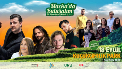 EKİN UZUNLAR, ZEYNEP BAŞKAN, NİYAZİ KOYUNCU, ALLAME, SAMİDA & YAYLA TRİO VE ONUR ATMACA ile 18 EYLÜL’DE KÜÇÜKÇİFTLİK PARK’TA “MAÇKA’DA BULUŞALIM”