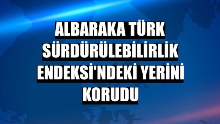 Albaraka Türk Sürdürülebilirlik Endeksi’ndeki yerini korudu