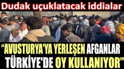 Avusturya’ya yerleşen Afganlar nasıl Türkiye’de oy kullanıyor? Dudak uçuklatacak iddialar!