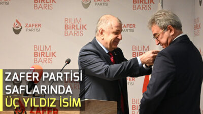 ZAFER PARTİSİ SAFLARINDA ÜÇ YILDIZ İSİM