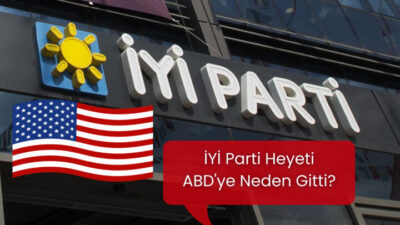 İYİ Parti Heyeti de ABD’ye neden gitti?