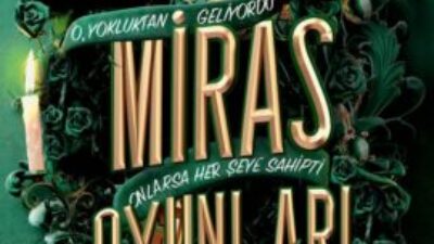 BEKLENMEDİK BİR MİRASIN GETİRDİĞİ ÖLÜMCÜL RİSKLER…NY TIMES ÇOK SATANLAR LİSTESİ BİRİNCİSİ “MİRAS OYUNLARI” RAFLARDA!