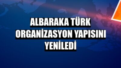 Albaraka Türk Stratejik Hedefleri Doğrultusunda Organizasyon Yapısını Yeniledi
