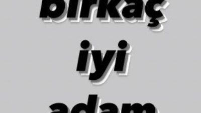 Ahmet Koçak Yazdı; BİRKAÇ İYİ ADAM…