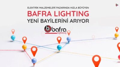 AYDINLATMA SEKTÖRÜNDE HIZLA BÜYÜYEN BAFRA LIGHTING YENİ BAYİLERİNİ ARIYOR