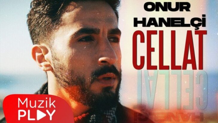 Onur Hanelçi’nin İlk Single’ı “Cellat” Çıktı!