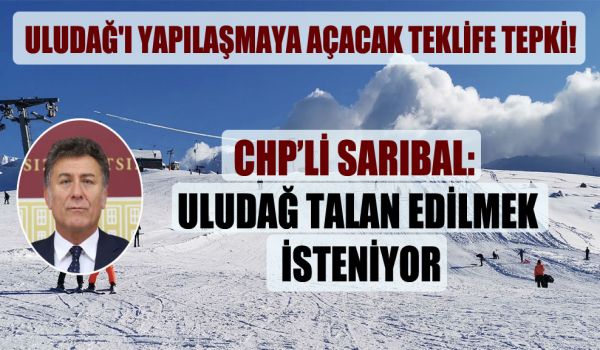 SARIBAL; Uludağ’ı yandaşlara, bir grup turizmciye peşkeş çekecekler!