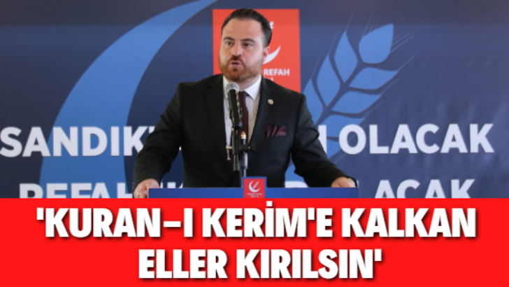 Yeniden Refah Partisi Gençlik Kolları; KURAN-I KERİM’E UZANAN ELLER KIRILSIN !!!