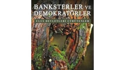 BANKSTERLER ve DEMOKRATÖRLER Ulus Devletleri Çürütenler