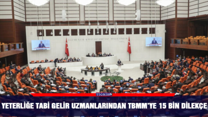 Yeterliğe Tabi Gelir Uzmanlarından TBMM’ye 15 bin dilekçe