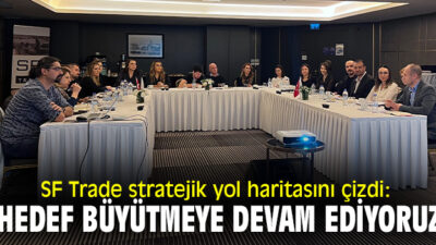 SF TRADE 2023 – 2025 STRATEJİK YOL HARİTASINI ÇİZDİ