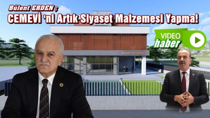 Erden; Mudanya’yı Mudanyalıları Artık Siyaset Malzemesi Yapma!