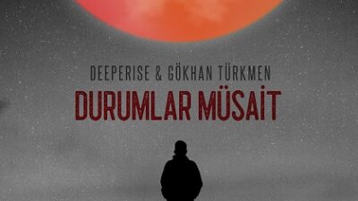 Deeperise, Gökhan Türkmen    “Durumlar Müsait”  Yayında!