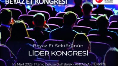 6. Uluslararası Beyaz Et Kongresi 1-5 Mart Tarihlerinde Antalya’da Gerçekleştirilecek