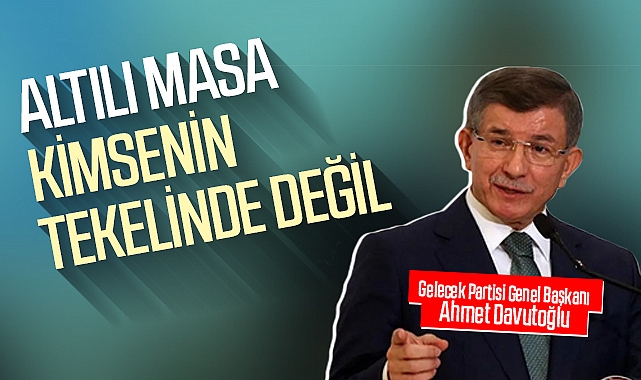 Altılı Masa kimsenin tekelinde değil