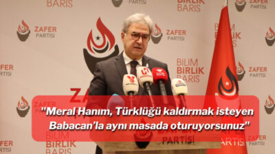 MERAL HANIM, TÜRKLÜĞÜ KALDIRMAK İSTEYEN BABACAN’LA SİZ AYNI MASADA OTURUYORSUNUZ