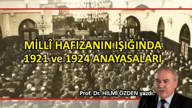 Prof. Dr. Hilmi Özden Yazdı; MİLLÎ HAFIZANIN IŞIĞINDA  1921 ve 1924 ANAYASALARI
