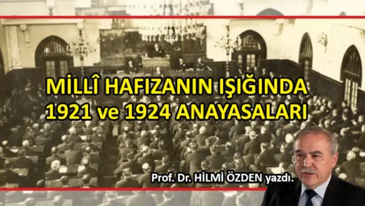 Prof. Dr. Hilmi Özden Yazdı; MİLLÎ HAFIZANIN IŞIĞINDA 1921 ve 1924 ANAYASALARI