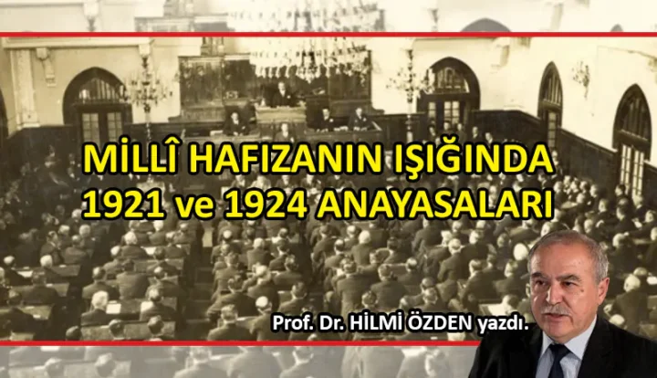 Prof. Dr. Hilmi Özden Yazdı; MİLLÎ HAFIZANIN IŞIĞINDA  1921 ve 1924 ANAYASALARI