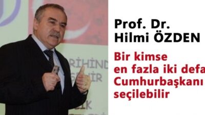 Bağımsız Cumhurbaşkanı Aday Adayı Hilmi Özden: “Bir kimse iki kez Cumhurbaşkanı seçilebilir (Anayasa 101. madde)”