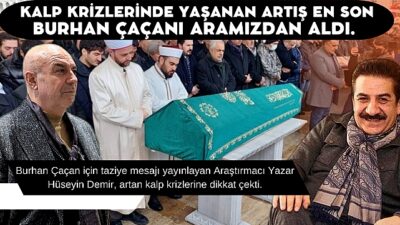 Kalp krizlerinde yaşanan artış en son Burhan Çaçanı aramızdan aldı