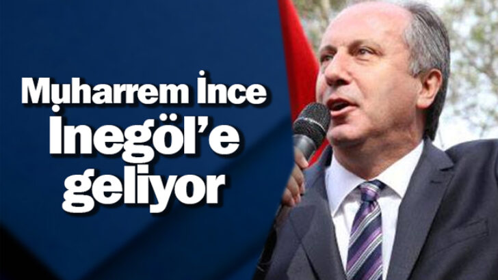 İNCE İNEGÖL’E GELİYOR