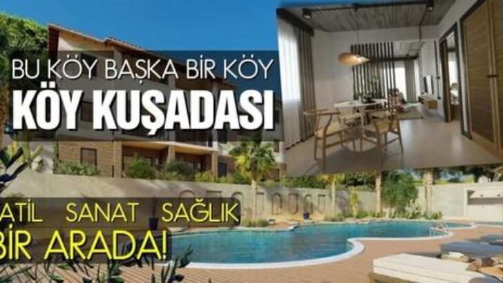 SAĞLIK, TATİL VE SANATI BİRARADA SUNAN PROJE: ‘KÖY KUŞADASI’