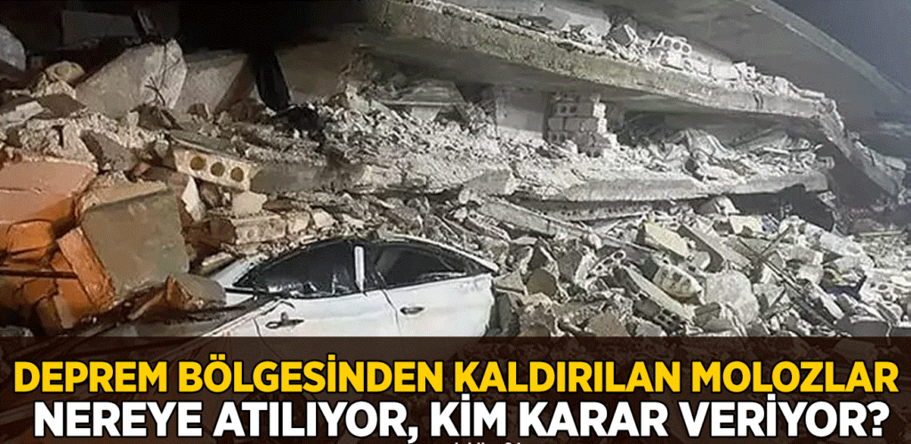 İbrahim ORTAŞ yazdı; Deprem Bölgesinden Kaldırılan Molozlar ve Hafriyatın Çevre Kirliliği Üzerindeki Etkisi