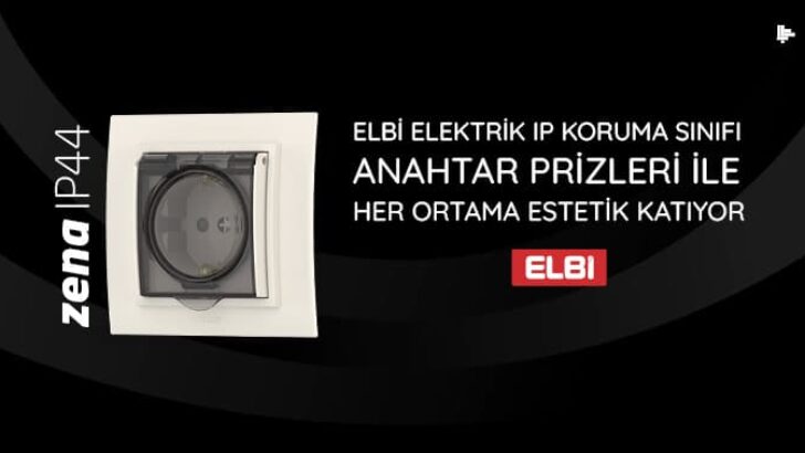 ELBİ ELEKTRİK IP KORUMA SINIFI ANAHTAR PRİZLERİ İLE HER ORTAMA ESTETİK KATIYOR