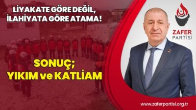 ÜMİT ÖZDAĞ, “LİYAKATE GÖRE DEĞİL, İLAHİYATA GÖRE ATAMA; KATLİAM VE YIKIM!”