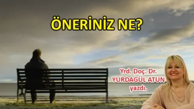 Yrd. Doç. Dr. Yurdagül Atun yazdı; Öneriniz ne?