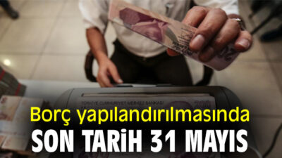 Borç Yapılandırılmasında Son Tarih 31 Mayıs